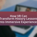 How VR Can Transform History Lessons into Immersive Experiences