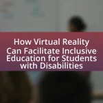 How Virtual Reality Can Facilitate Inclusive Education for Students with Disabilities