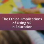The Ethical Implications of Using VR in Education