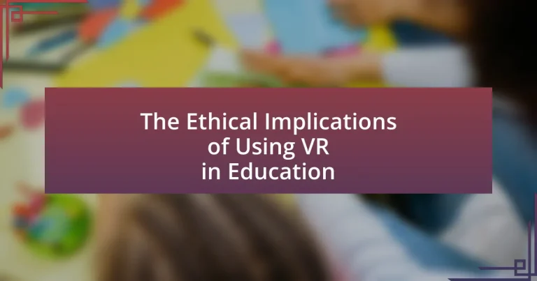 The Ethical Implications of Using VR in Education