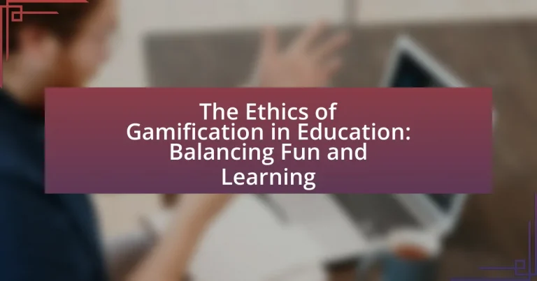 The Ethics of Gamification in Education: Balancing Fun and Learning