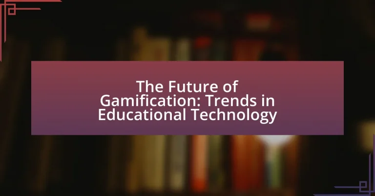 The Future of Gamification: Trends in Educational Technology