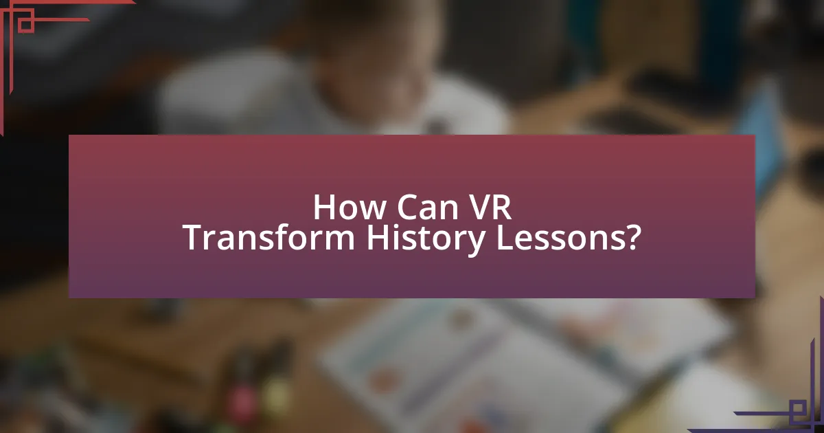 How Can VR Transform History Lessons?
