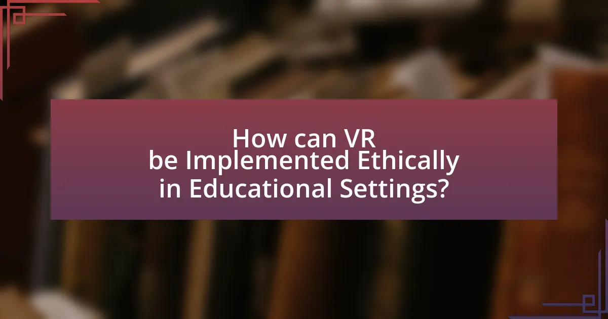 How can VR be Implemented Ethically in Educational Settings?