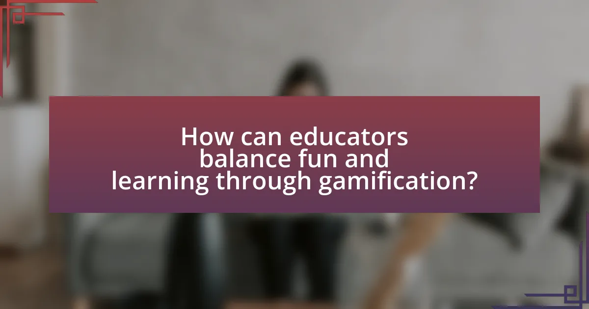 How can educators balance fun and learning through gamification?