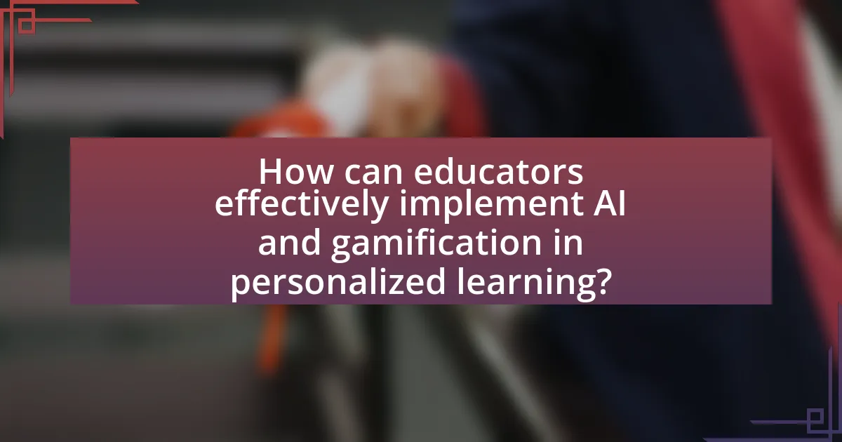 How can educators effectively implement AI and gamification in personalized learning?