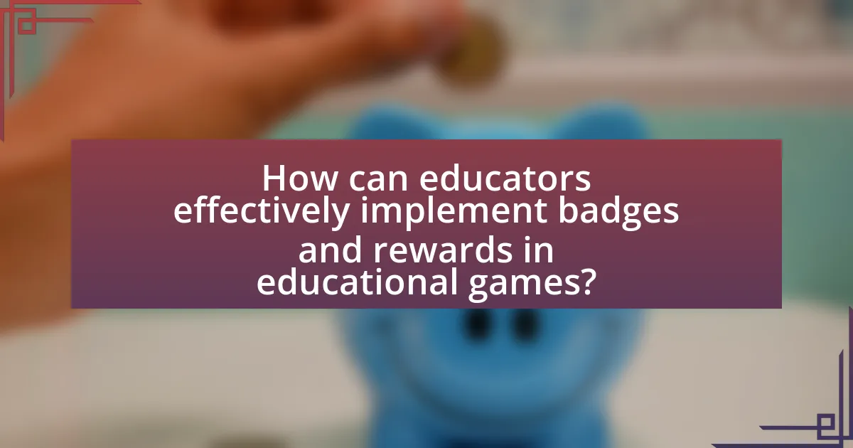 How can educators effectively implement badges and rewards in educational games?