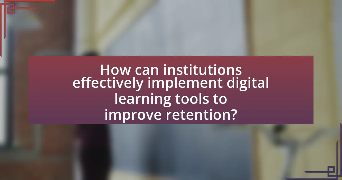 How can institutions effectively implement digital learning tools to improve retention?