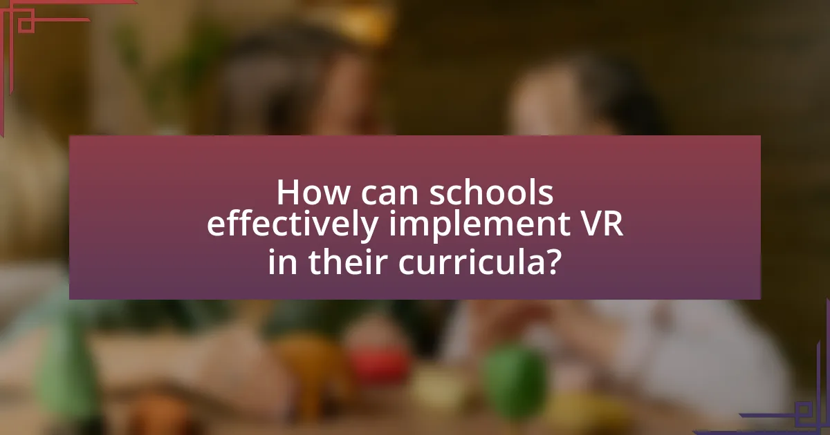 How can schools effectively implement VR in their curricula?