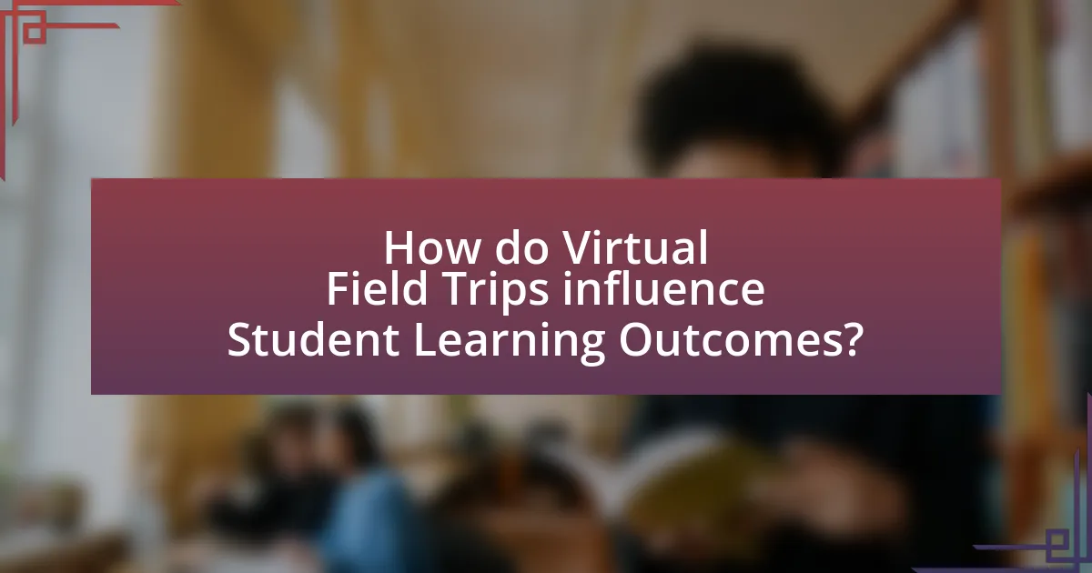 How do Virtual Field Trips influence Student Learning Outcomes?
