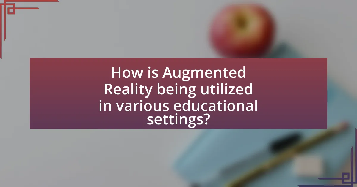 How is Augmented Reality being utilized in various educational settings?