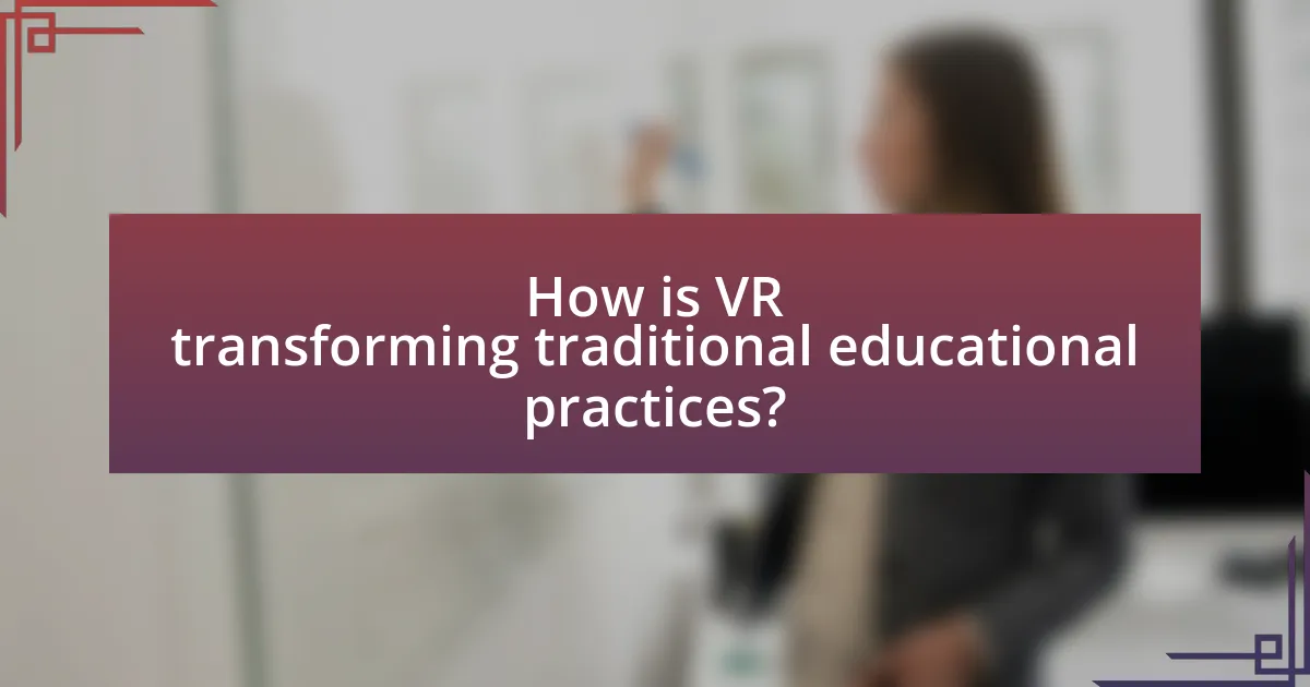 How is VR transforming traditional educational practices?
