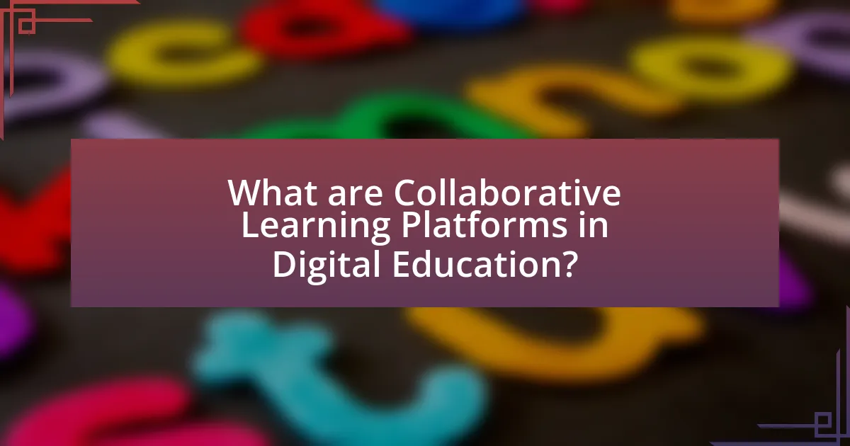 What are Collaborative Learning Platforms in Digital Education?
