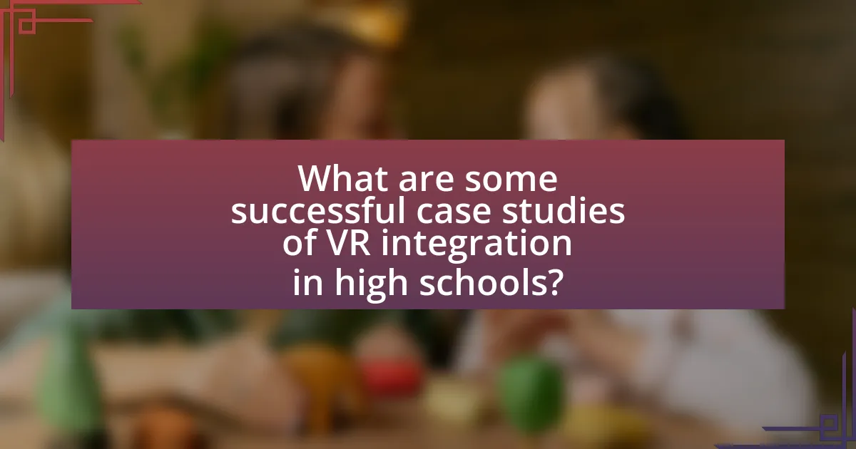 What are some successful case studies of VR integration in high schools?