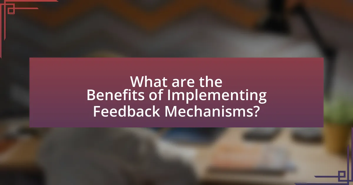 What are the Benefits of Implementing Feedback Mechanisms?