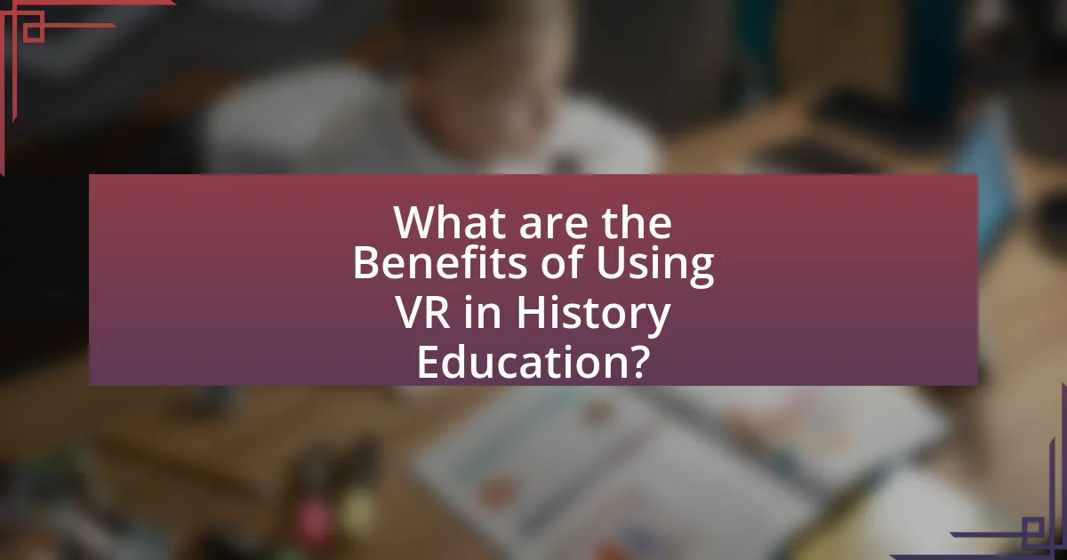 What are the Benefits of Using VR in History Education?
