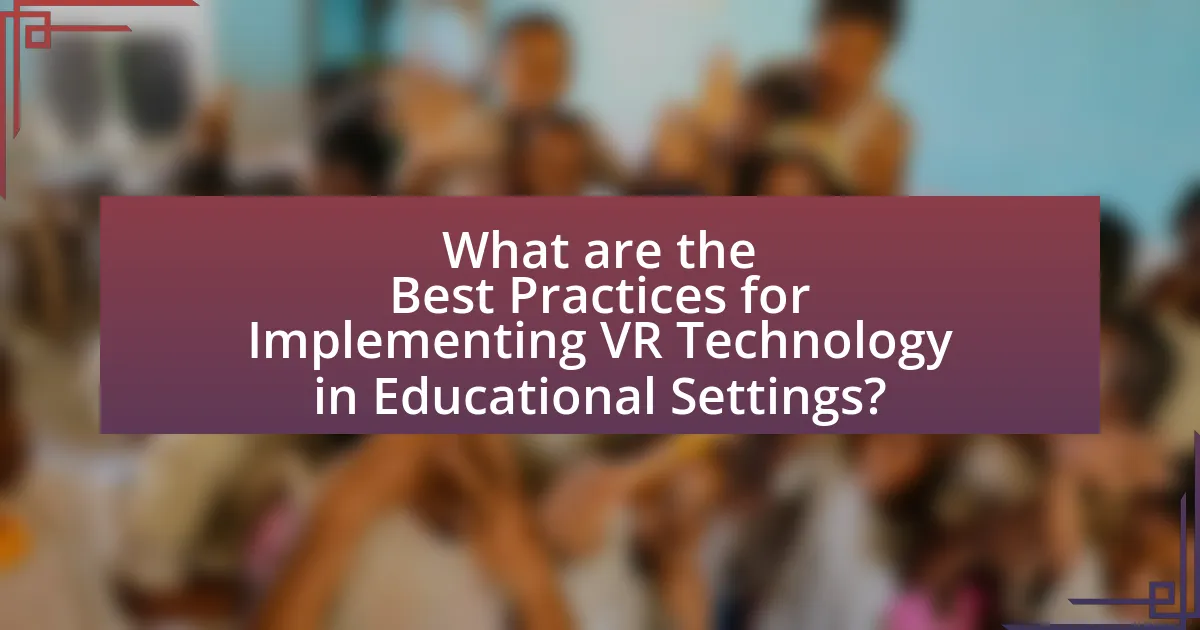 What are the Best Practices for Implementing VR Technology in Educational Settings?