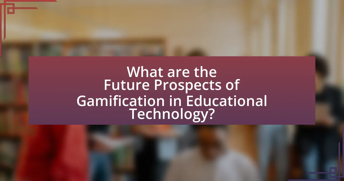 What are the Future Prospects of Gamification in Educational Technology?