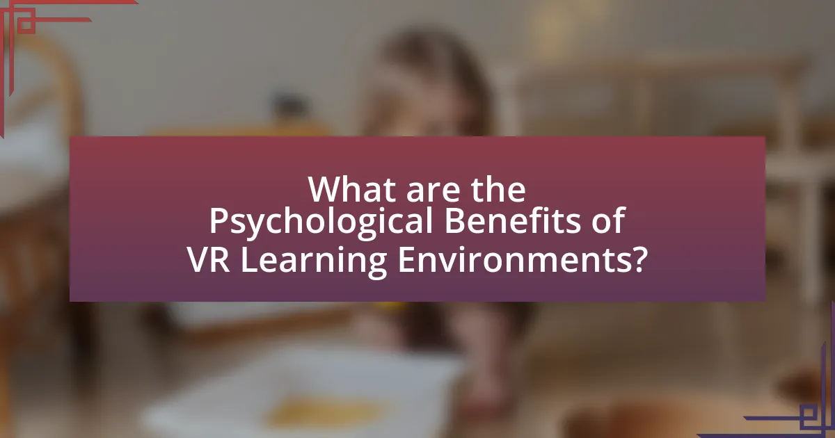 What are the Psychological Benefits of VR Learning Environments?