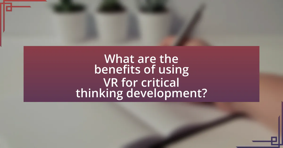 What are the benefits of using VR for critical thinking development?