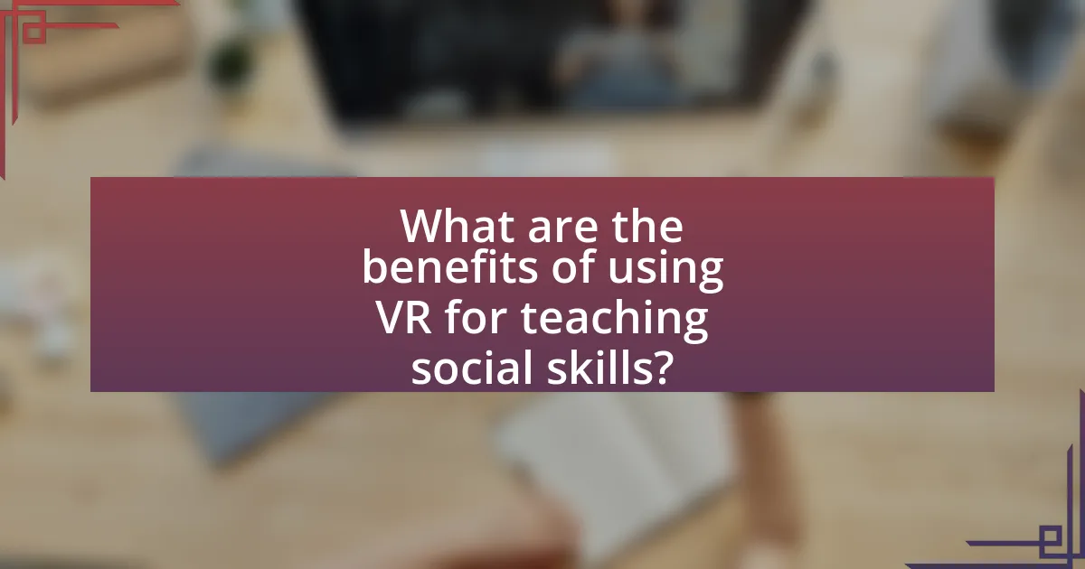 What are the benefits of using VR for teaching social skills?