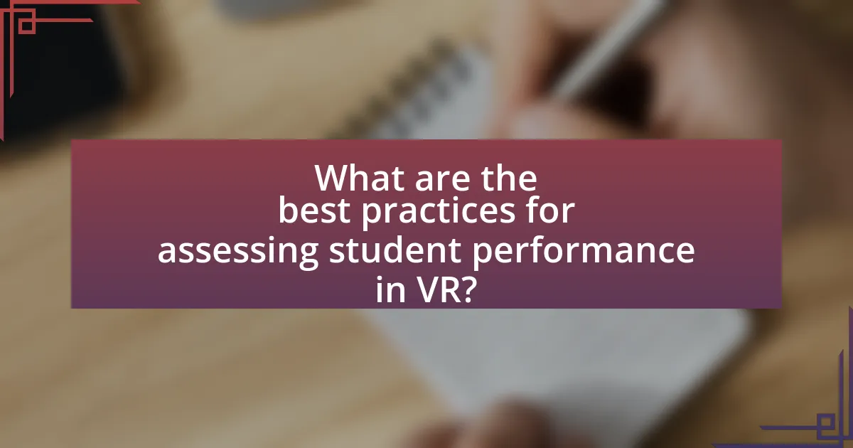 What are the best practices for assessing student performance in VR?