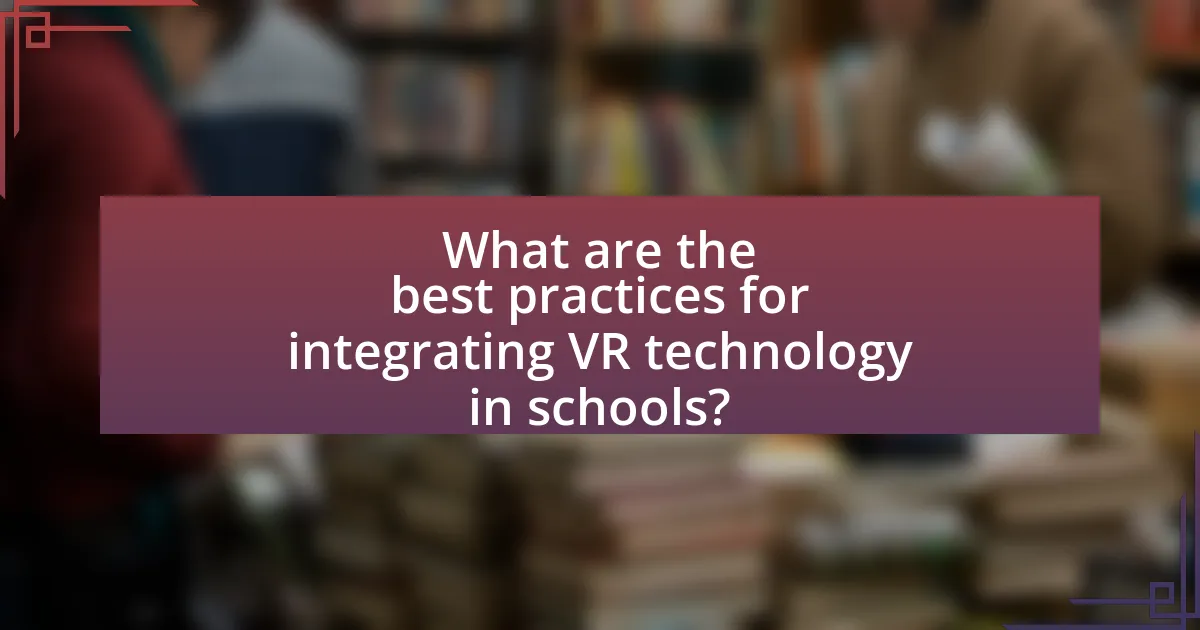 What are the best practices for integrating VR technology in schools?