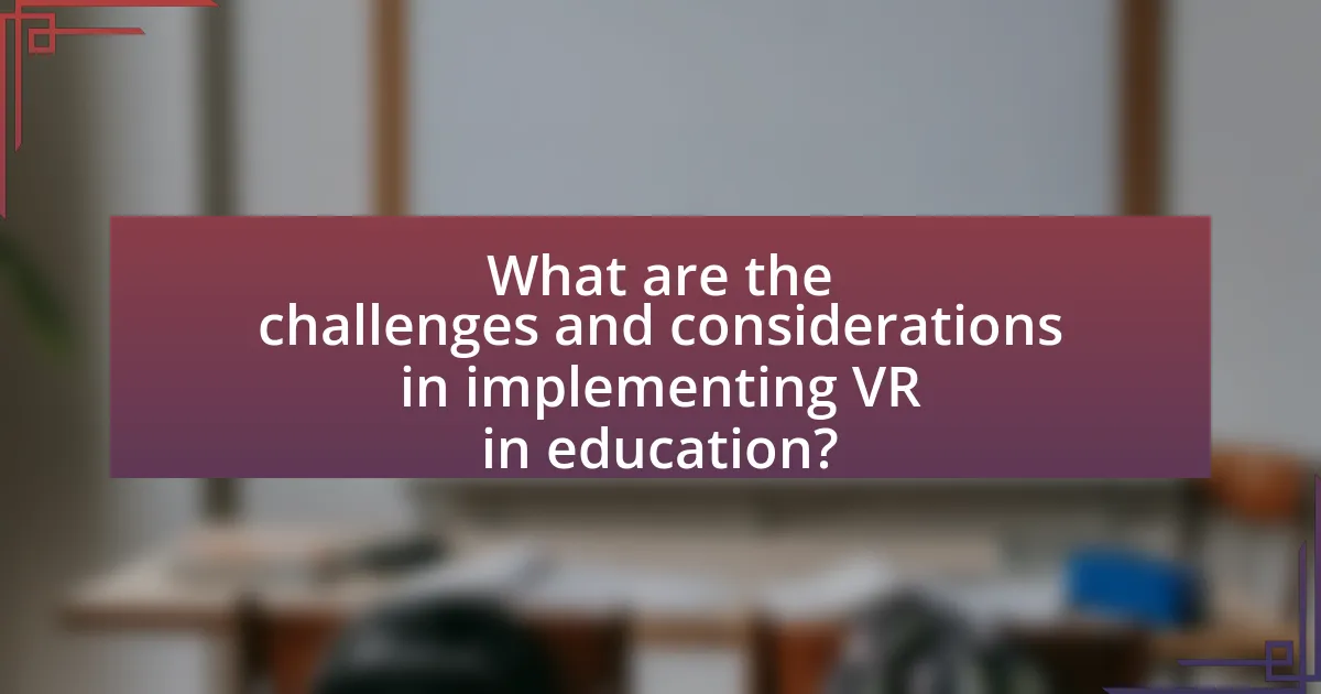 What are the challenges and considerations in implementing VR in education?