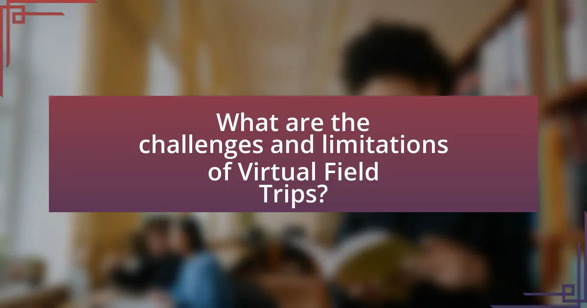 What are the challenges and limitations of Virtual Field Trips?