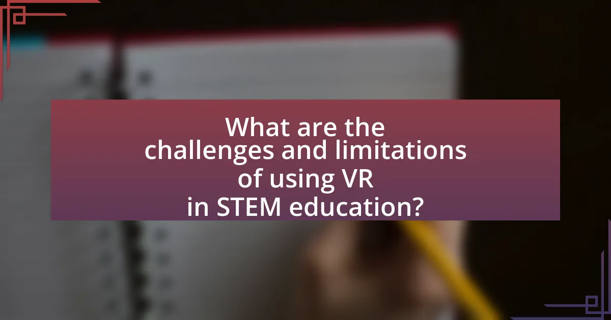 What are the challenges and limitations of using VR in STEM education?
