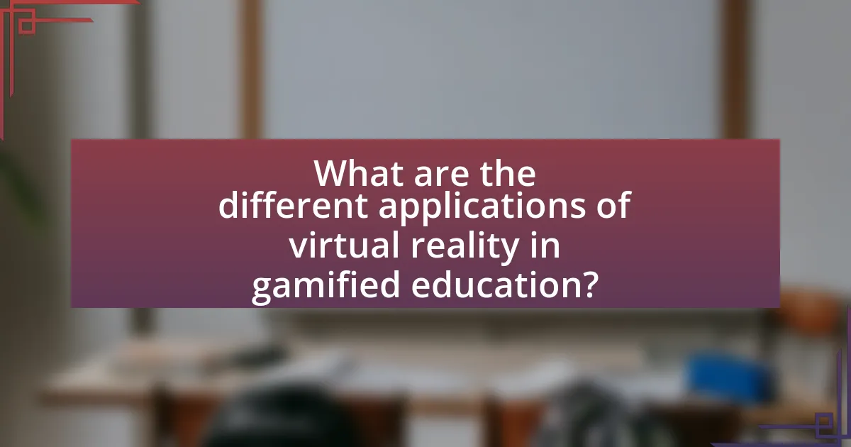 What are the different applications of virtual reality in gamified education?
