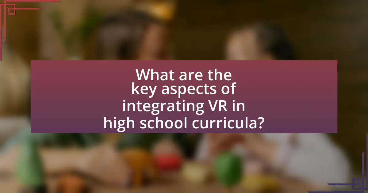 What are the key aspects of integrating VR in high school curricula?