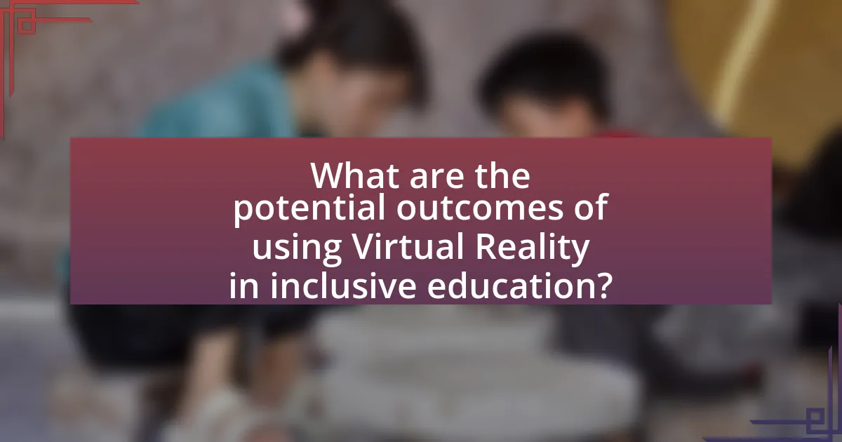 What are the potential outcomes of using Virtual Reality in inclusive education?