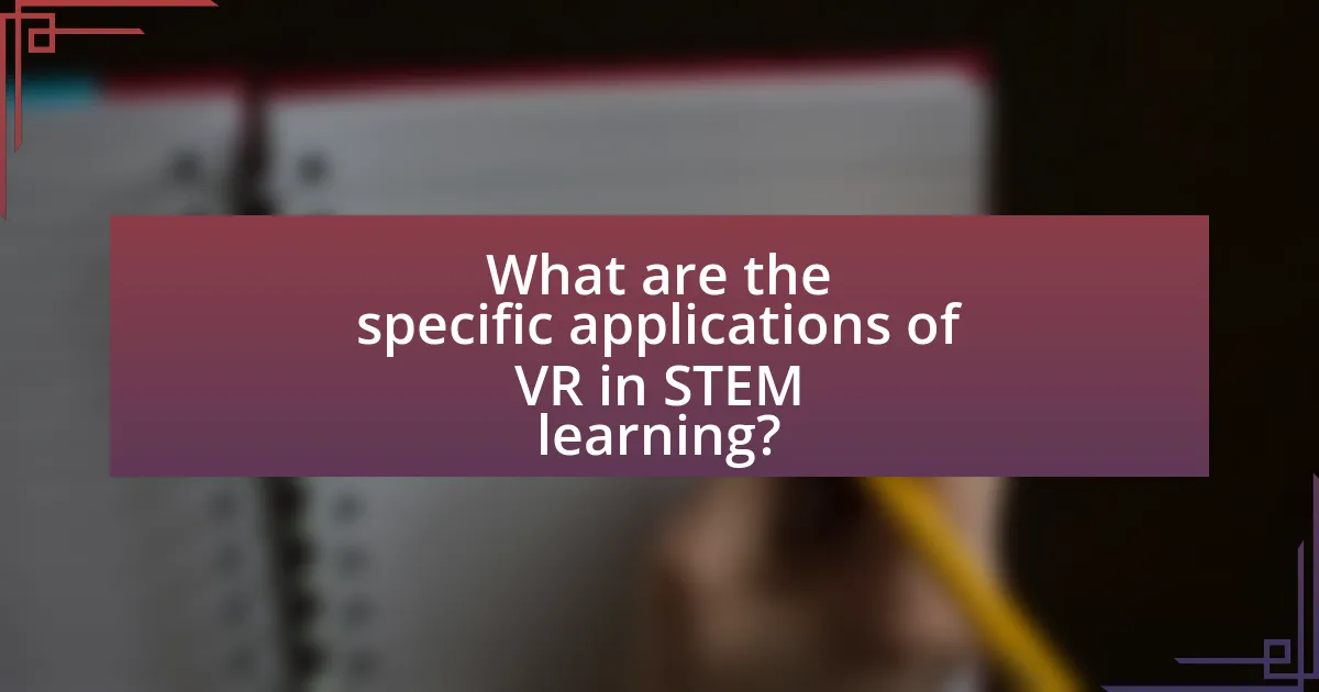 What are the specific applications of VR in STEM learning?