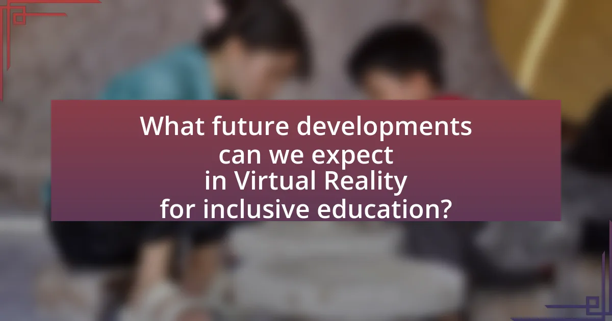 What future developments can we expect in Virtual Reality for inclusive education?