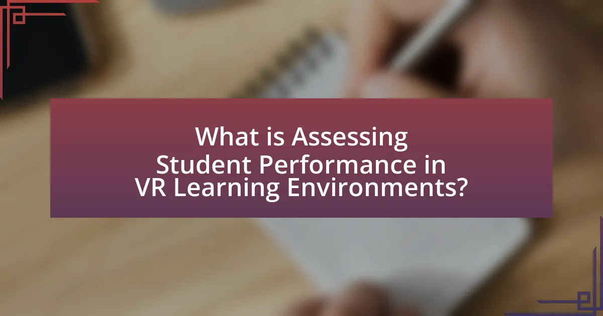 What is Assessing Student Performance in VR Learning Environments?