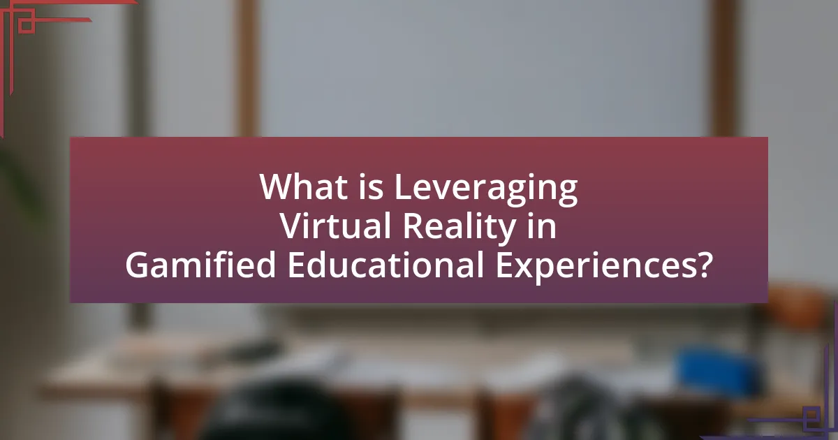 What is Leveraging Virtual Reality in Gamified Educational Experiences?