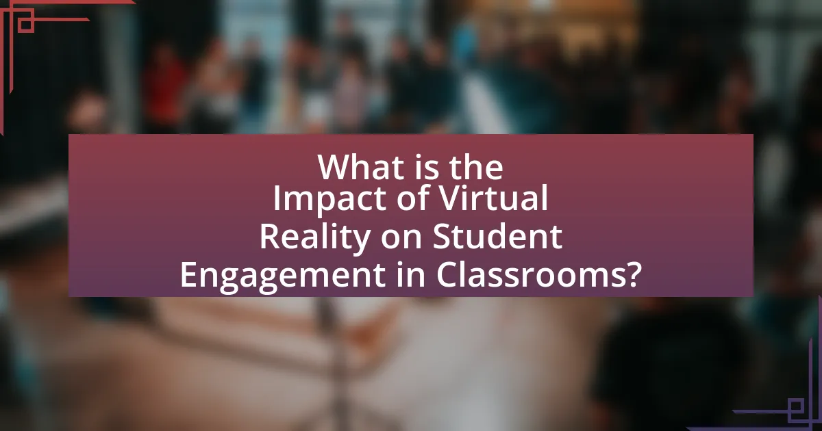 What is the Impact of Virtual Reality on Student Engagement in Classrooms?