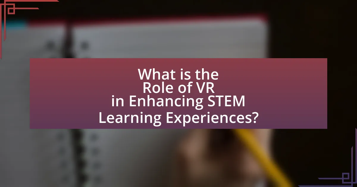 What is the Role of VR in Enhancing STEM Learning Experiences?