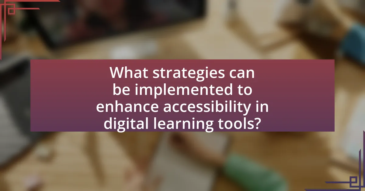 What strategies can be implemented to enhance accessibility in digital learning tools?