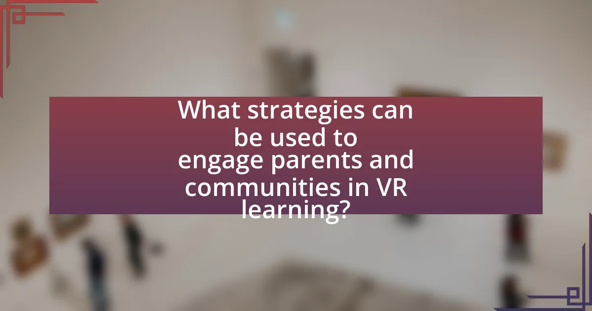 What strategies can be used to engage parents and communities in VR learning?